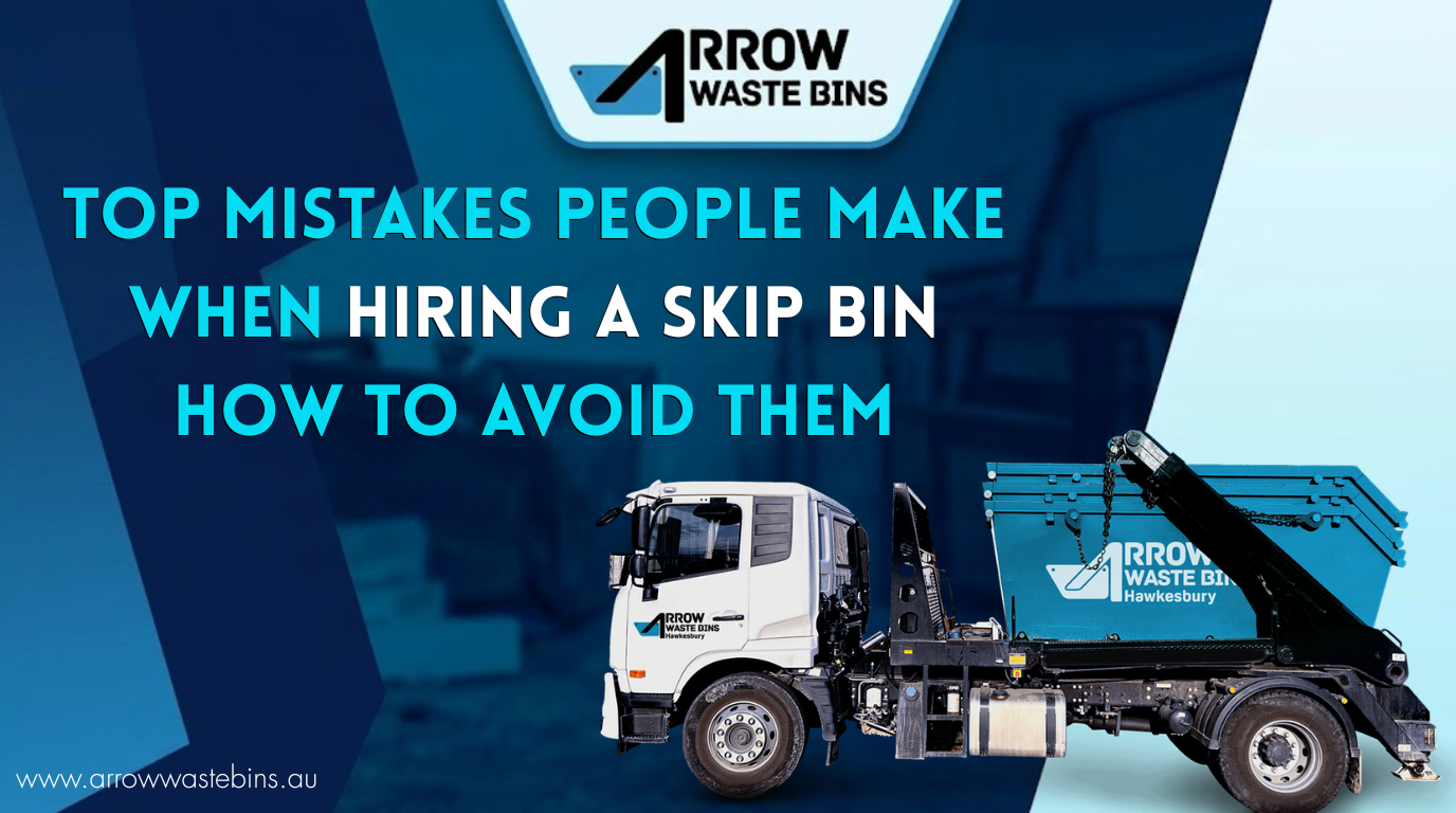 You are currently viewing Top Mistakes People Make When Hiring a Skip Bin and How to Avoid Them